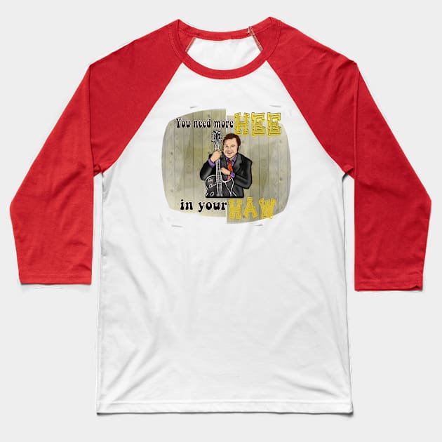 You Need More Hee In Your Haw- Roy Clark Baseball T-Shirt by TL Bugg